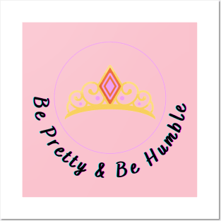 Be Pretty Be Humble Posters and Art